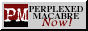 perplexed macabre ... now!